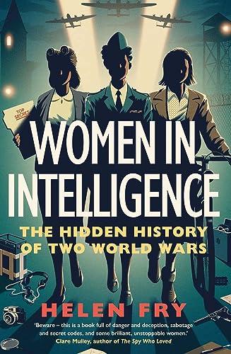 Women in Intelligence: The Hidden History of Two World Wars