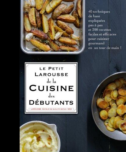 Le petit Larousse de la cuisine des débutants