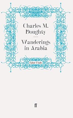 Wanderings in Arabia: An Abridgement of 'Travels in Arabia Deserta' Made with the Author's Sanction by Edward Garnett