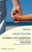 Erziehen mit natürlicher Autorität: Ohne Machtkämpfe und Druckmittel mit Kindern leben