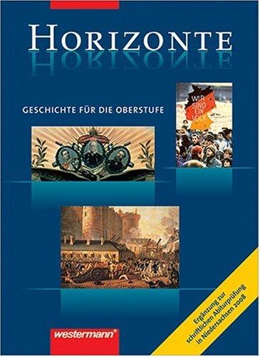 Horizonte - Ausgabe für die Sekundarstufe II: Horizonte. Geschichte für die Oberstufe. Abi 2008: Begleitheft zur Vorbereitung auf die schriftliche Abiturprüfung in Niedersachsen 2008