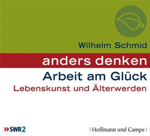 Anders Denken - Arbeit am Glück - Lebenskunst und Älterwerden