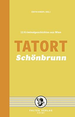 Tatort Schönbrunn: 13 Kriminalgeschichten aus Wien