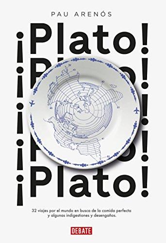 ¡Plato! : 32 viajes por el mundo en busca de la comida perfecta y algunas indigestiones y desengaños (Cocina)