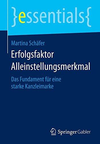 Erfolgsfaktor Alleinstellungsmerkmal: Das Fundament für eine starke Kanzleimarke (essentials)