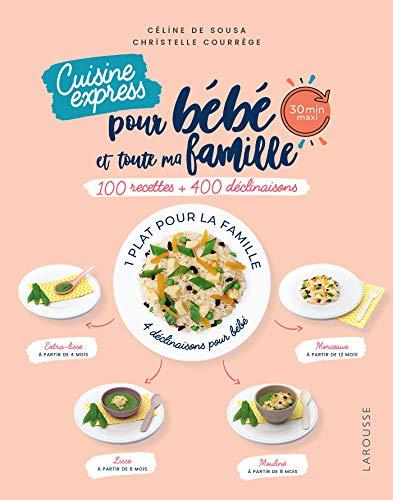 Cuisine express pour bébé et toute ma famille : 100 recettes + 400 déclinaisons