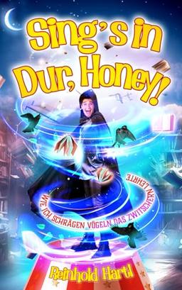 Sing's in Dur, Honey: Wie ich schrägen Vögeln das Zwitschern lehrte