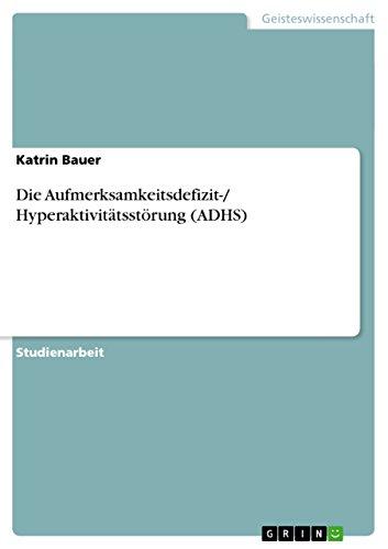 Die Aufmerksamkeitsdefizit-/ Hyperaktivitätsstörung (ADHS)