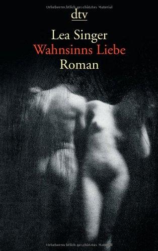 Wahnsinns Liebe: Roman