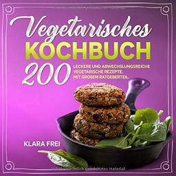 Vegetarisches Kochbuch: 200 leckere und abwechslungsreiche vegetarische Rezepte. Mit großem Ratgeberteil.