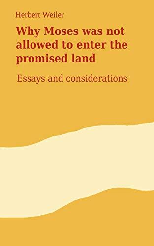 Why Moses was not allowed to enter the promised land: Essays and considerations