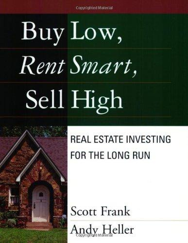 Buy Low, Rent Smart, Sell High: Real Estate Investing for the Long Run