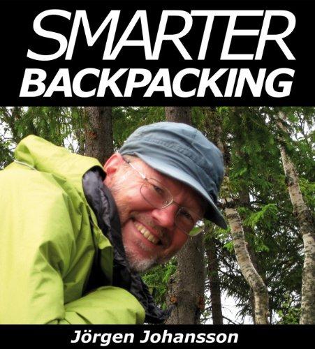 Smarter Backpacking: Or How Every Backpacker Can Apply Lightweight Trekking and Ultralight Hiking Techniques