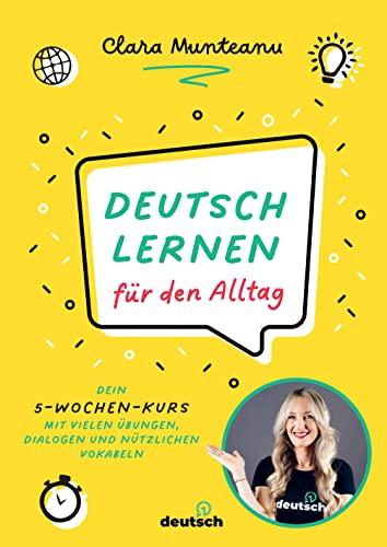 Deutsch lernen für den Alltag: Dein 5-Wochen-Kurs mit vielen Übungen, Dialogen und nützlichen Vokabeln. 5 week program to improve your everyday German skills. Mit QR-Codes zu Video- und Audio-Content