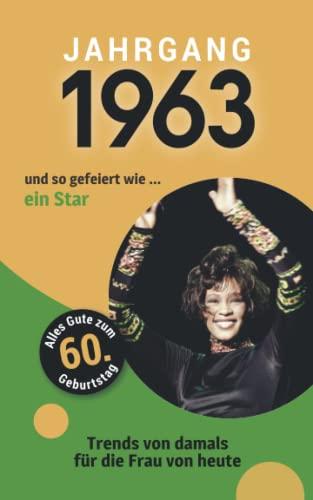 Jahrgang 1963 und so gefeiert wie ... ein Star: Das Geschenkbuch für Frauen zum 60. Geburtstag