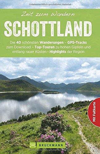 Wanderführer Zeit zum Wandern Schottland, mit Faltkarte: Die 40 schönsten Wanderungen - GPS-Tracks zum Download - Top-Touren zu hohen Gipfeln und entlang raue Küsten - Highlights der Region.