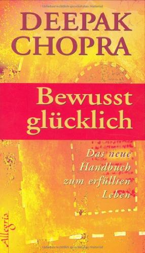 Bewusst glücklich: Das Handbuch zum erfüllten Leben