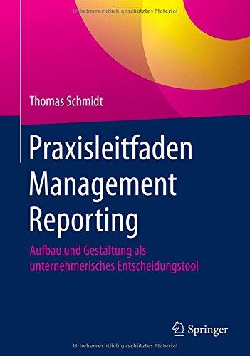 Praxisleitfaden Management Reporting: Aufbau und Gestaltung als unternehmerisches Entscheidungstool