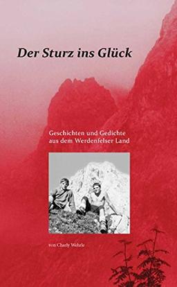 Sturz ins Glück: Geschichten und Gedichte aus dem Werdenfelser Land