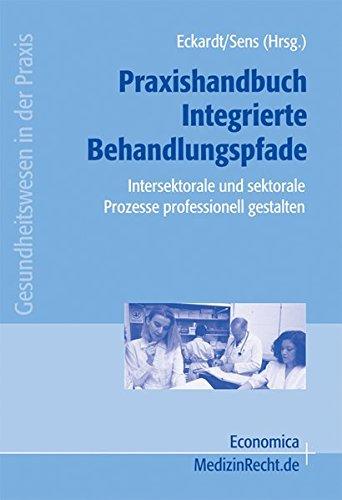 Praxishandbuch Integrierte Behandlungspfade: Intersektorale und sektorale Prozesse professionell gestalten (Gesundheitswesen in der Praxis)