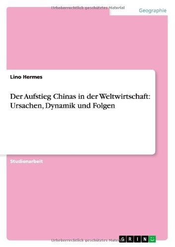 Der Aufstieg Chinas in der Weltwirtschaft: Ursachen, Dynamik und Folgen