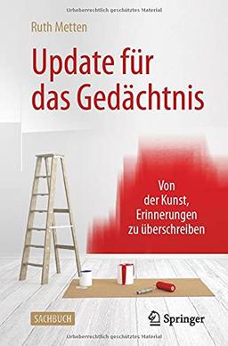 Update für das Gedächtnis: Von der Kunst, Erinnerungen zu überschreiben