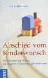 Abschied vom Kinderwunsch: Ein Ratgeber für Frauen, die ungewollt kinderlos geblieben sind