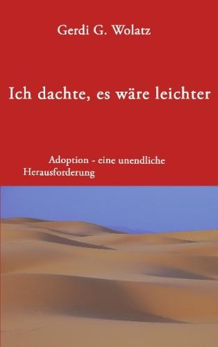 Ich dachte, es wäre leichter: Adoption - eine unendliche Herausforderung