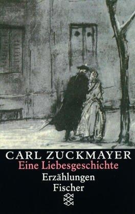 Carl Zuckmayer. Gesammelte Werke: Eine Liebesgeschichte: Erzählungen 1931-1938: Erzählungen 1931-1937. Gesammelte Werke in Einzelbänden