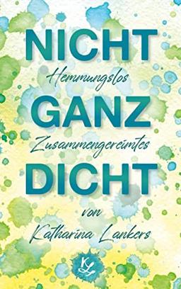 Nicht ganz dicht: Hemmungslos Zusammengereimtes