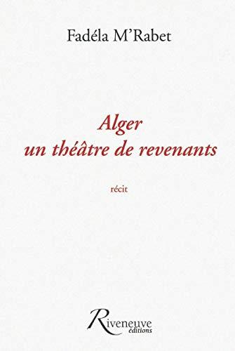 Alger, un théâtre de revenants : récit