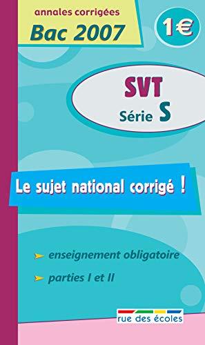 SVT série S : annales corrigées bac 2007 : enseignement obligatoire, parties I et II