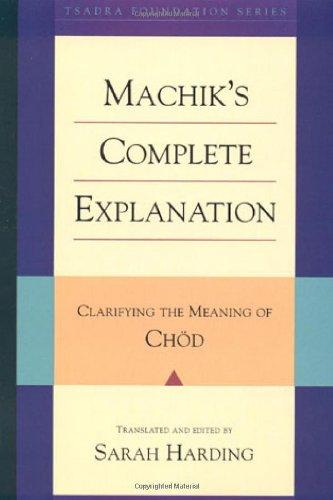 Machik's Complete Explanation: Clarifying the Meaning of Chod (Tsadra Foundation)