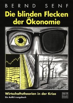 Die blinden Flecken der Ökonomie: Wirtschaftstheorien in der Krise