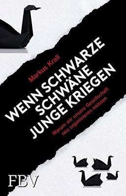 Wenn schwarze Schwäne Junge kriegen: Warum wir unsere Gesellschaft neu organisieren müssen