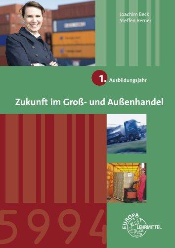 Zukunft im Groß- und Außenhandel 1. Ausbildungsjahr: Lernfelder 1-4