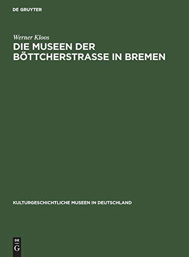 Die Museen der Böttcherstraße in Bremen (Kulturgeschichtliche Museen in Deutschland, Band 10)