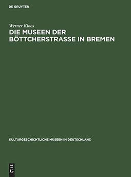 Die Museen der Böttcherstraße in Bremen (Kulturgeschichtliche Museen in Deutschland, Band 10)