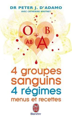 4 groupes sanguins, 4 régimes : menus et recettes : le complément idéal à 4 groupes sanguins 4 régimes