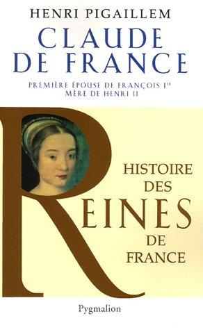 Claude de France : première épouse de François Ier, mère de Henri II