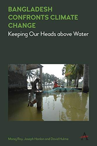 Bangladesh Confronts Climate Change: Keeping Our Heads above Water (Anthem Climate Change and Policy Series)