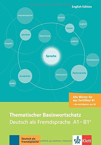 Thematischer Basiswortschatz: Deutsch als Fremdsprache A1-B1+. Mit Übersetzungen und Erläuterungen auf Englisch