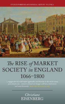 The Rise of Market Society in England, 1066-1800 (Studies in British and Imperial History)