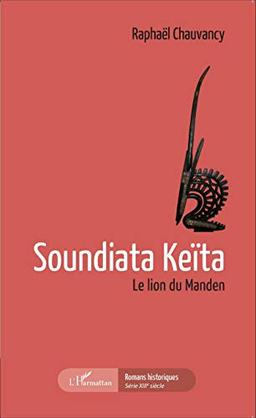 Soundiata Keïta : le lion du Manden