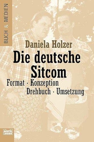 Die deutsche Sitcom. Format, Konzeption, Drehbuch, Umsetzung