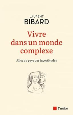 Vivre dans un monde complexe : Alice au pays des incertitudes