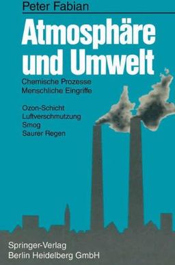 Atmosphäre und Umwelt: Chemische Prozesse, Menschliche Eingriffe. Ozon-Schicht, Luftverschmutzung, Smog, Saurer Regen