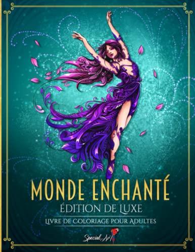 Monde Enchanté: Un Livre de Coloriage pour Adultes avec plus de 70 magnifiques et uniques pages de coloriage d'un royaume magique