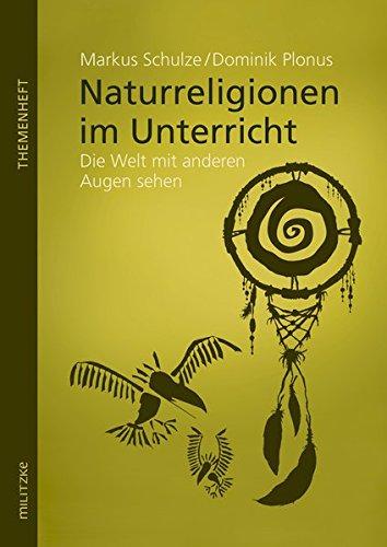 Naturreligionen im Unterricht: Die Welt mit anderen Augen sehen