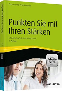 Punkten Sie mit Ihren Stärken - inkl. Arbeitshilfen online: Erfolgreiches Selbstmarketing im Job (Haufe Fachbuch)